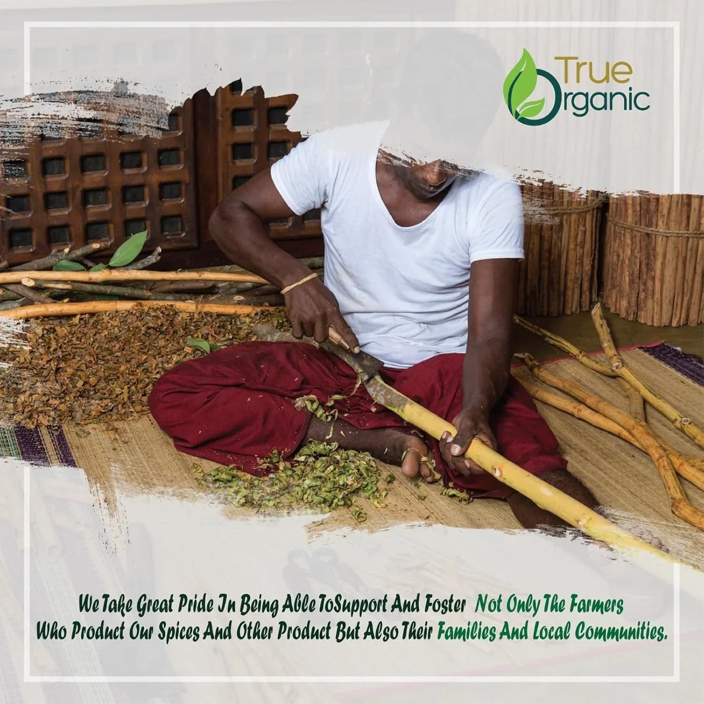 Man peeling organic spices from sticks indoors with True Organic logo and community support text